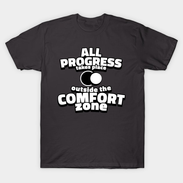 All progress takes place outside the comfort zone. T-Shirt by Lovelybrandingnprints